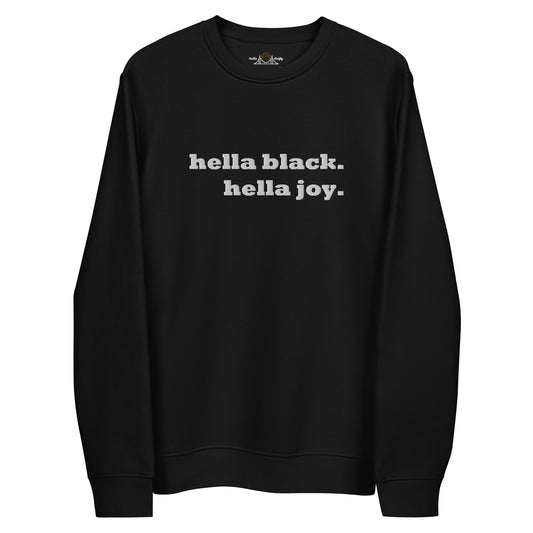Black crewneck sweatshirt with a centered white embroidered logo that says Hella Black. Hella Joy. Perfect for Black Joy Parade in Oakland, California and Black History Month